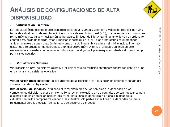 ANÁLISIS DE CONFIGURACIONES DE ALTA DISPONIBILIDAD Virtualización Escritorio o Virtualización Software Virtualización a nivel