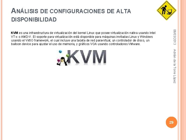 ANÁLISIS DE CONFIGURACIONES DE ALTA DISPONIBILIDAD 06/03/2013 KVM es una infraestructura de virtualización del