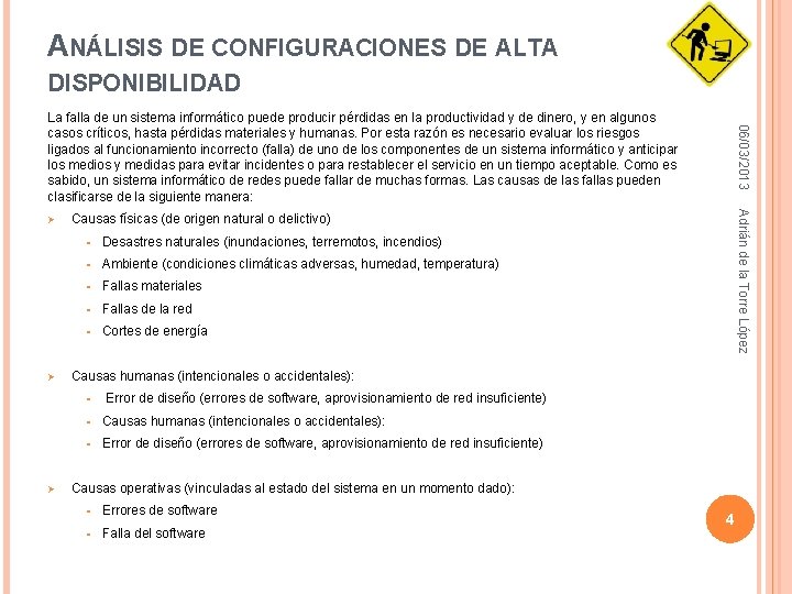 ANÁLISIS DE CONFIGURACIONES DE ALTA DISPONIBILIDAD Ø Causas físicas (de origen natural o delictivo)