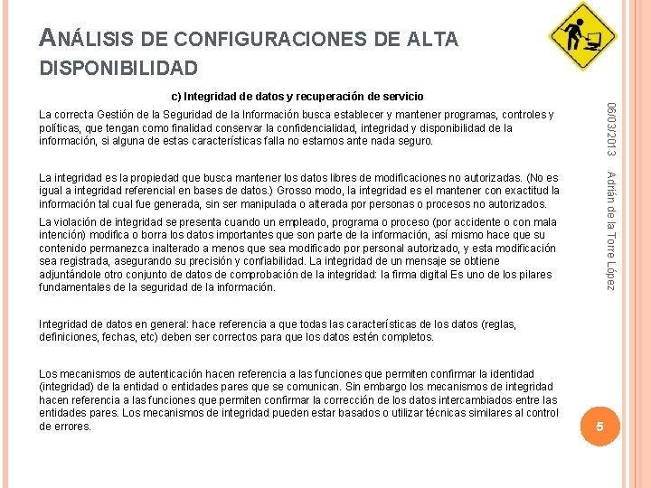 ANÁLISIS DE CONFIGURACIONES DE ALTA DISPONIBILIDAD 06/03/2013 c) Integridad de datos y recuperación de