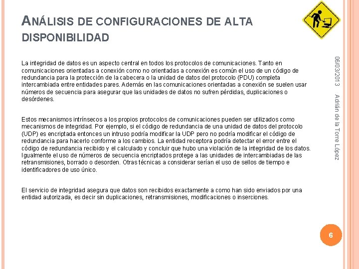 ANÁLISIS DE CONFIGURACIONES DE ALTA DISPONIBILIDAD 06/03/2013 Adrián de la Torre López La integridad