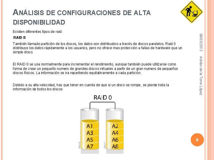 ANÁLISIS DE CONFIGURACIONES DE ALTA DISPONIBILIDAD -RAID 06/03/2013 Existen diferentes tipos de raid: 0:
