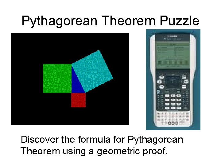 Pythagorean Theorem Puzzle Discover the formula for Pythagorean Theorem using a geometric proof. 