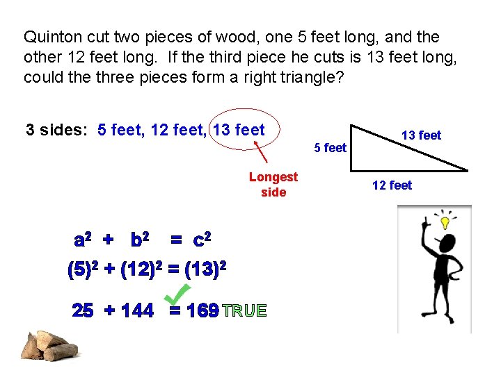 Quinton cut two pieces of wood, one 5 feet long, and the other 12