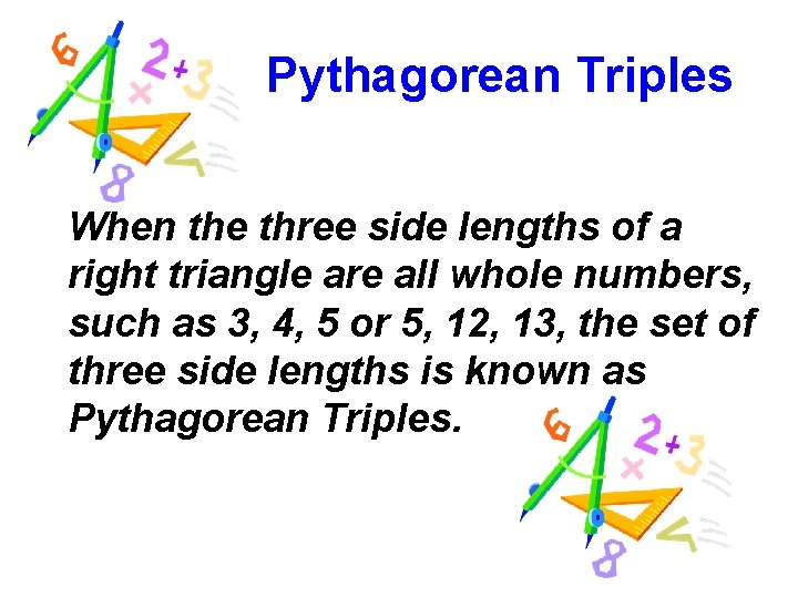 Pythagorean Triples When the three side lengths of a right triangle are all whole