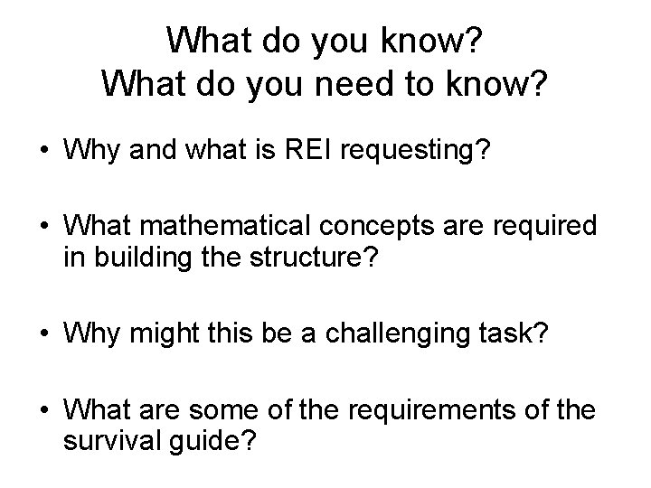 What do you know? What do you need to know? • Why and what