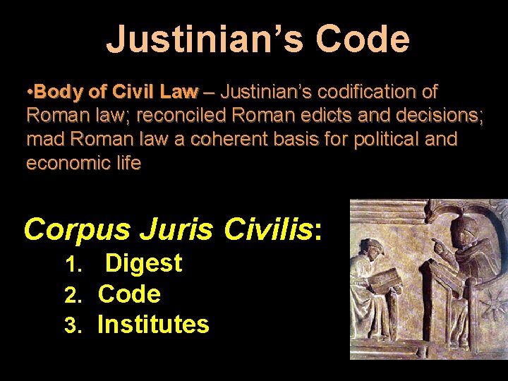 Justinian’s Code • Body of Civil Law – Justinian’s codification of Roman law; reconciled