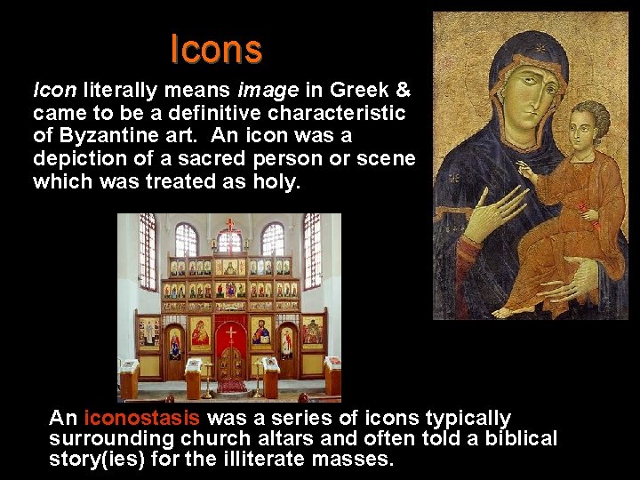 Icons Icon literally means image in Greek & came to be a definitive characteristic