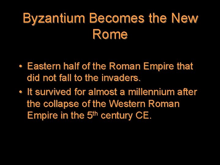 Byzantium Becomes the New Rome • Eastern half of the Roman Empire that did