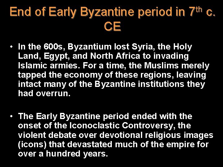 End of Early Byzantine period in 7 th c. CE • In the 600