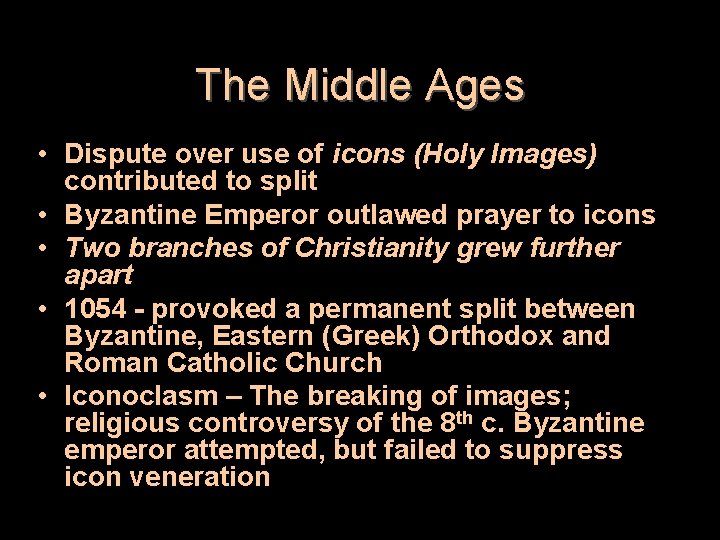The Middle Ages • Dispute over use of icons (Holy Images) contributed to split