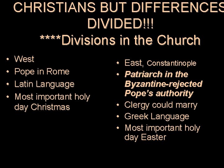 CHRISTIANS BUT DIFFERENCES DIVIDED!!! ****Divisions in the Church • • West Pope in Rome