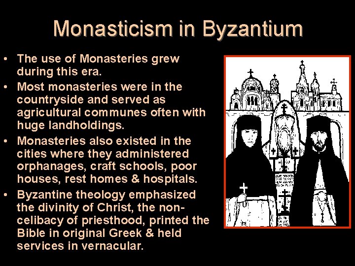 Monasticism in Byzantium • The use of Monasteries grew during this era. • Most