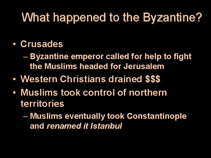 What happened to the Byzantine? • Crusades – Byzantine emperor called for help to