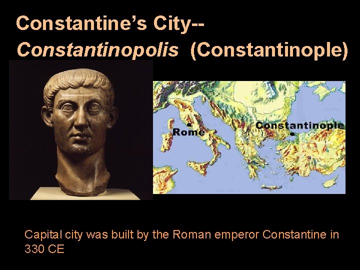 Constantine’s City Constantinopolis (Constantinople) Capital city was built by the Roman emperor Constantine in
