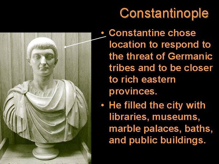 Constantinople • Constantine chose location to respond to the threat of Germanic tribes and