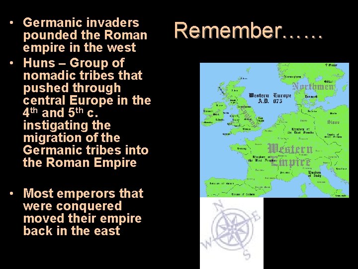  • Germanic invaders pounded the Roman empire in the west • Huns –