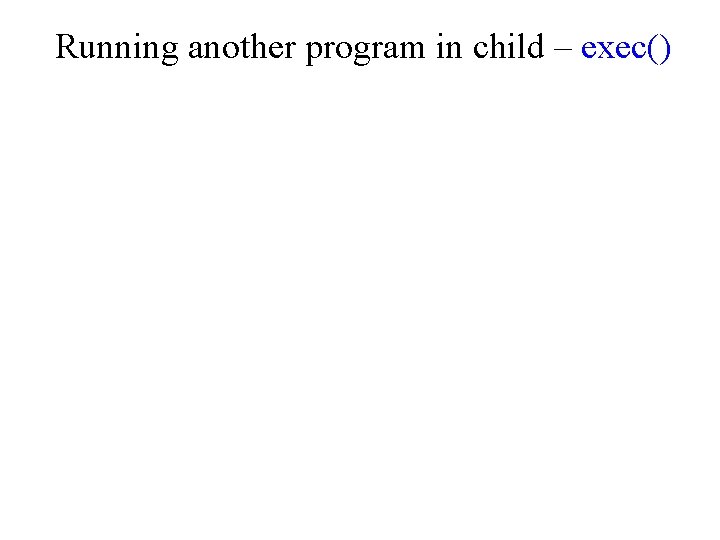 Running another program in child – exec() 