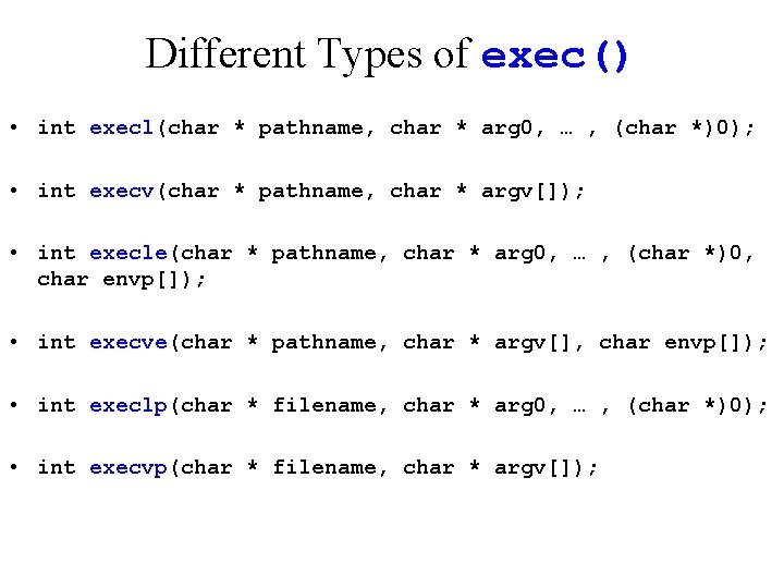 Different Types of exec() • int execl(char * pathname, char * arg 0, …