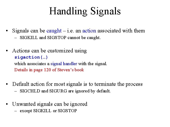 Handling Signals • Signals can be caught – i. e. an action associated with