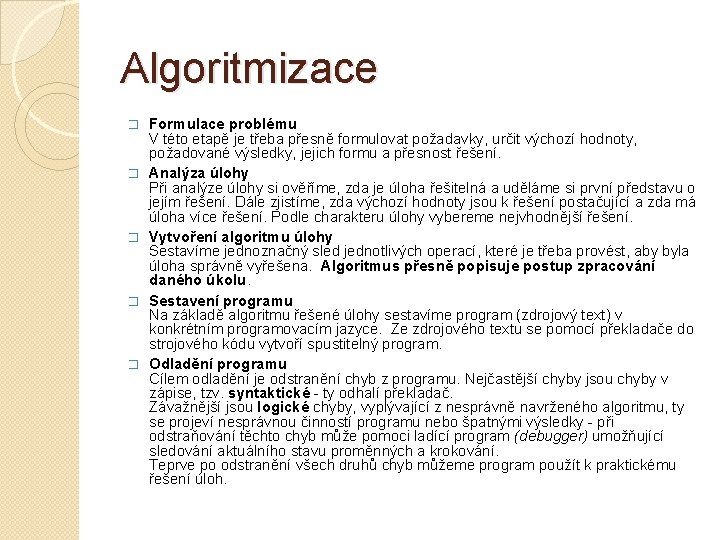 Algoritmizace � � � Formulace problému V této etapě je třeba přesně formulovat požadavky,