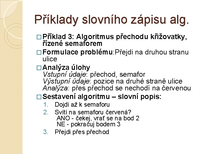 Příklady slovního zápisu alg. � Příklad 3: Algoritmus přechodu křižovatky, řízené semaforem � Formulace