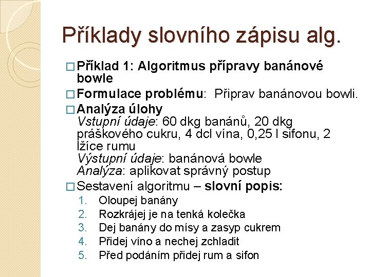 Příklady slovního zápisu alg. � Příklad 1: Algoritmus přípravy banánové bowle � Formulace problému: