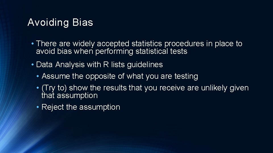 Avoiding Bias • There are widely accepted statistics procedures in place to avoid bias