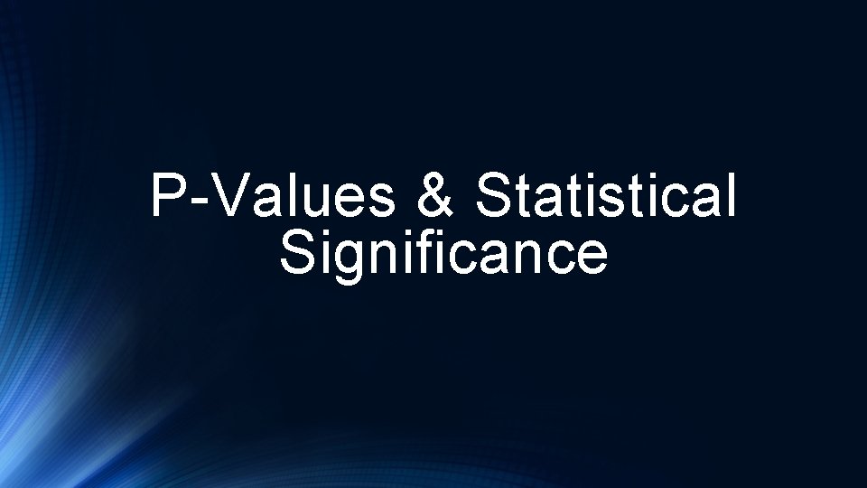 P-Values & Statistical Significance 