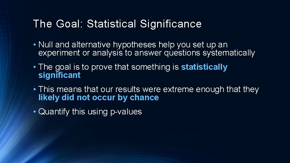 The Goal: Statistical Significance • Null and alternative hypotheses help you set up an