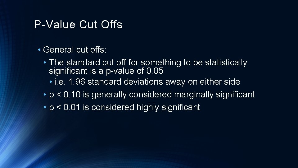 P-Value Cut Offs • General cut offs: • The standard cut off for something