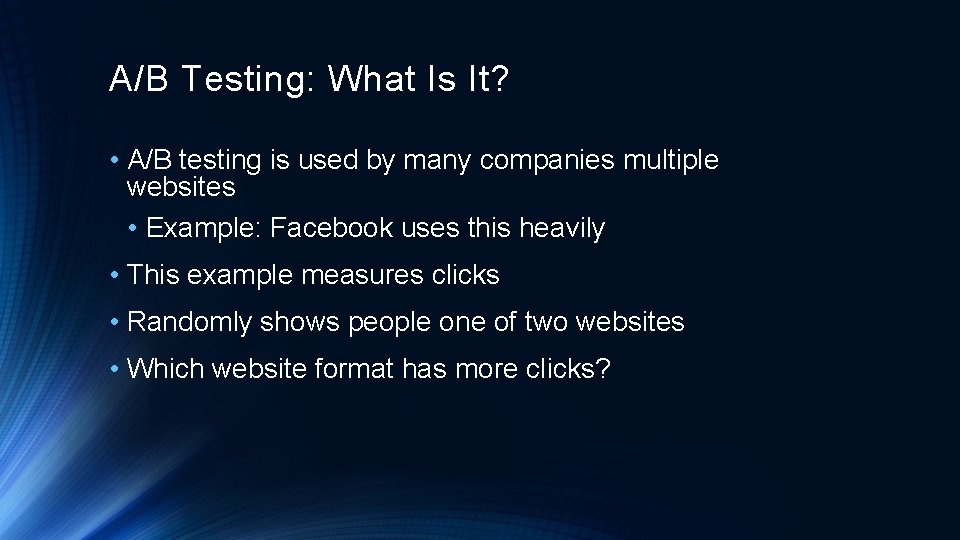 A/B Testing: What Is It? • A/B testing is used by many companies multiple