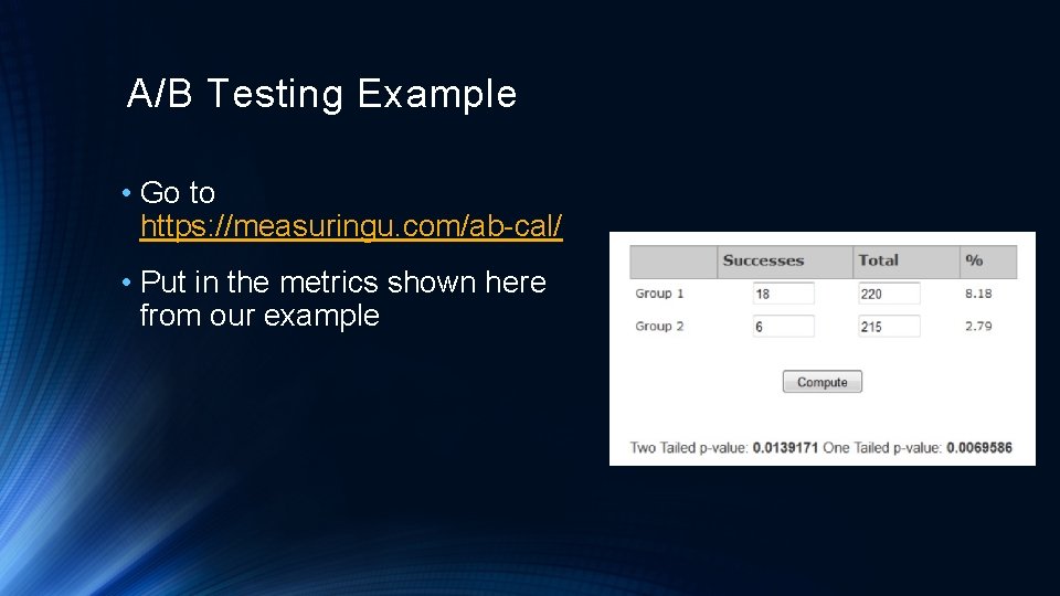 A/B Testing Example • Go to https: //measuringu. com/ab-cal/ • Put in the metrics
