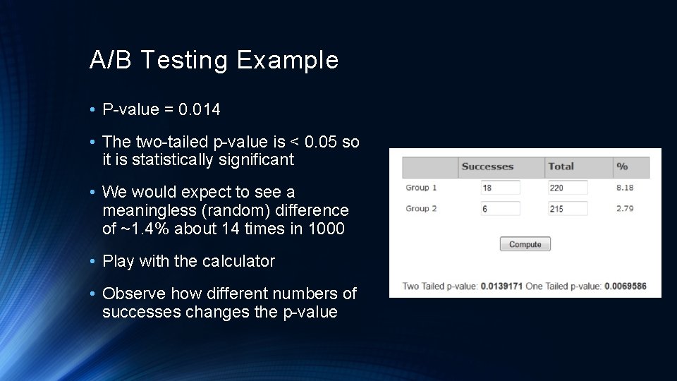 A/B Testing Example • P-value = 0. 014 • The two-tailed p-value is <