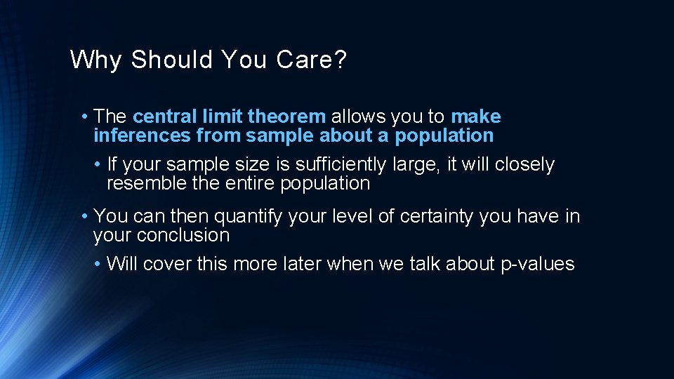 Why Should You Care? • The central limit theorem allows you to make inferences