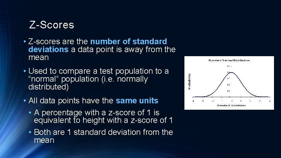 Z-Scores • Z-scores are the number of standard deviations a data point is away