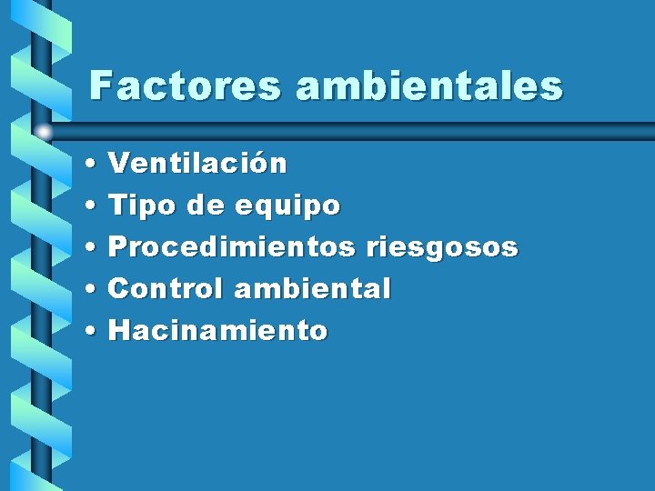 Factores ambientales • Ventilación • Tipo de equipo • Procedimientos riesgosos • Control ambiental