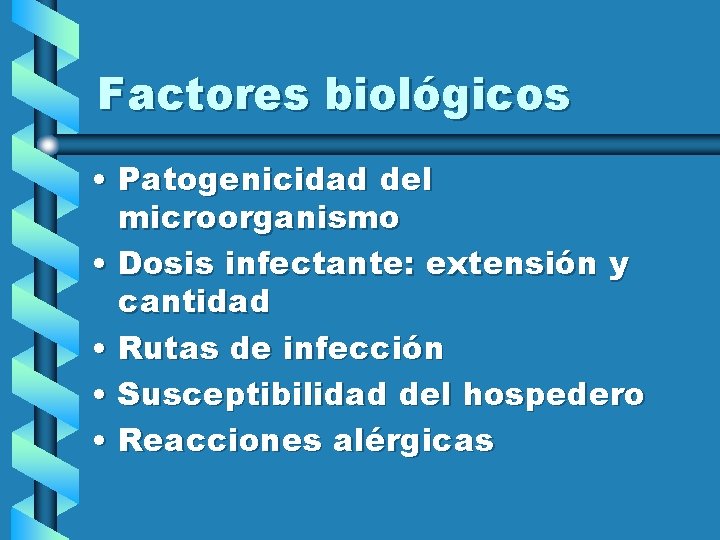 Factores biológicos • Patogenicidad del microorganismo • Dosis infectante: extensión y cantidad • Rutas