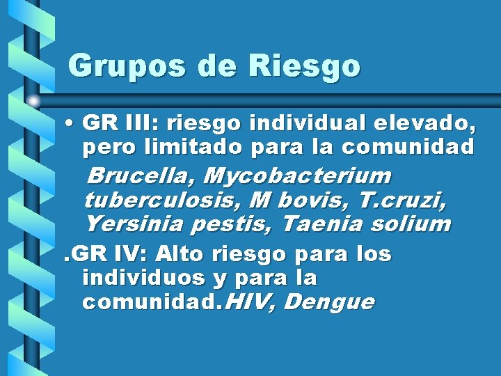 Grupos de Riesgo • GR III: riesgo individual elevado, pero limitado para la comunidad