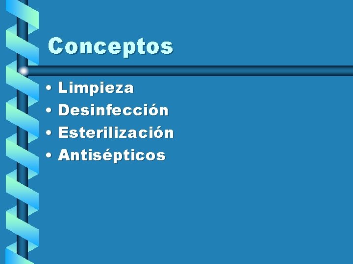 Conceptos • Limpieza • Desinfección • Esterilización • Antisépticos 