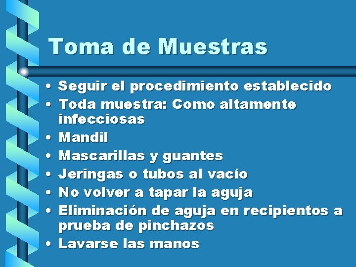 Toma de Muestras • Seguir el procedimiento establecido • Toda muestra: Como altamente infecciosas