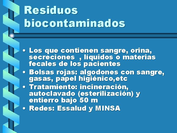 Residuos biocontaminados • Los que contienen sangre, orina, secreciones , líquidos o materias fecales