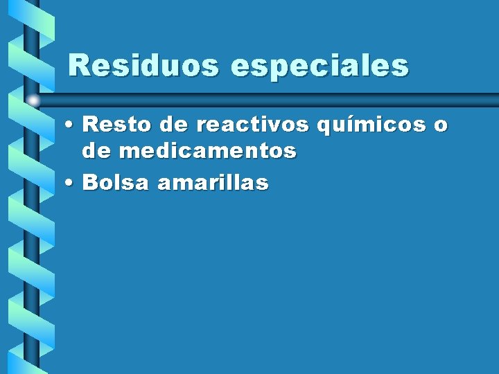 Residuos especiales • Resto de reactivos químicos o de medicamentos • Bolsa amarillas 