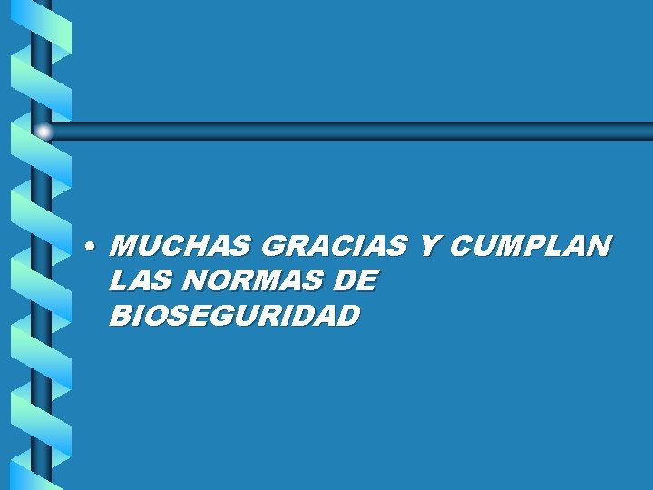  • MUCHAS GRACIAS Y CUMPLAN LAS NORMAS DE BIOSEGURIDAD 