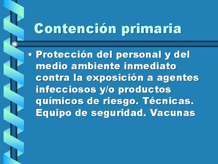 Contención primaria • Protección del personal y del medio ambiente inmediato contra la exposición