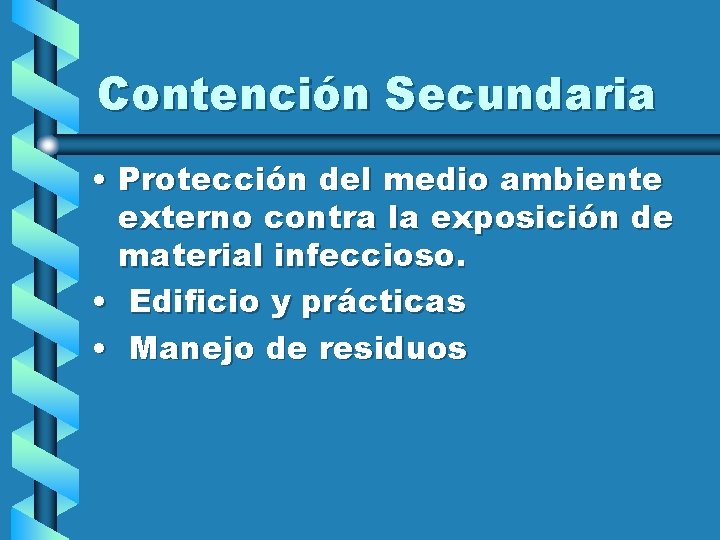 Contención Secundaria • Protección del medio ambiente externo contra la exposición de material infeccioso.