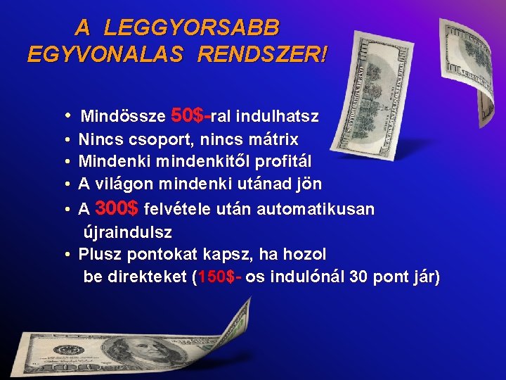 A LEGGYORSABB EGYVONALAS RENDSZER! • Mindössze 50$-ral indulhatsz • • Nincs csoport, nincs mátrix