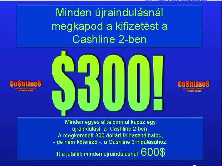 Minden újraindulásnál megkapod a kifizetést a Cashline 2 -ben Minden egyes alkalommal kapsz egy