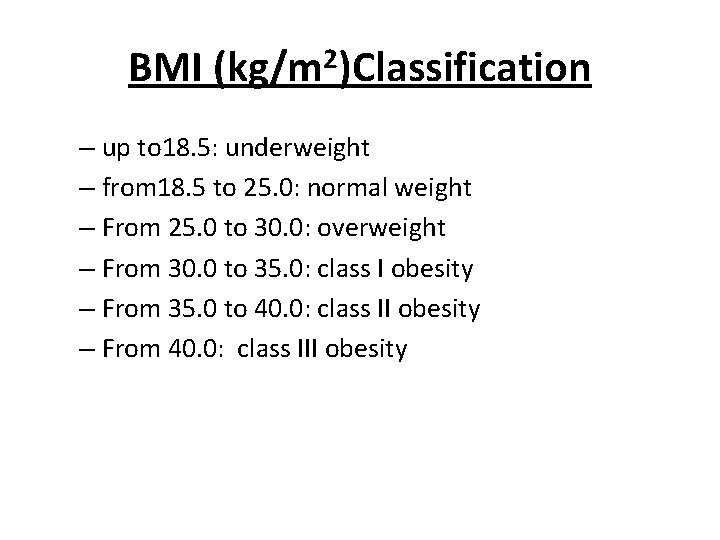 BMI (kg/m 2)Classification – up to 18. 5: underweight – from 18. 5 to