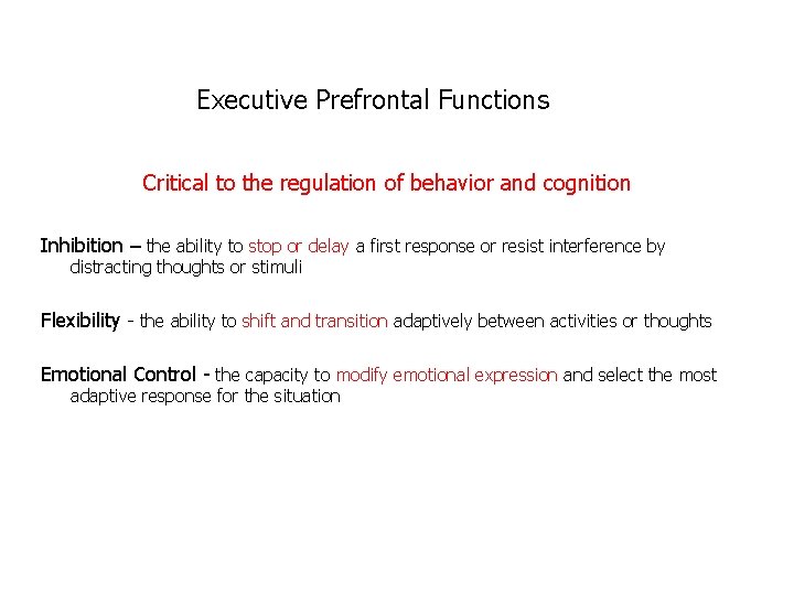 Executive Prefrontal Functions Critical to the regulation of behavior and cognition Inhibition – the